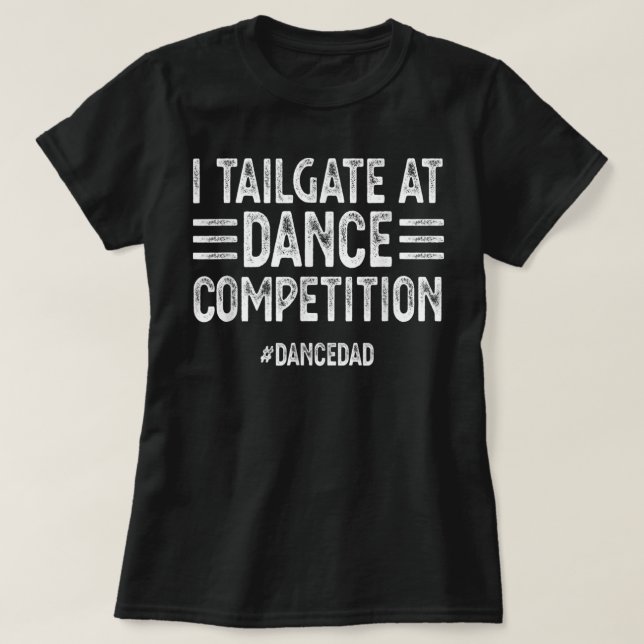 Mens I tailgate at Dance Wettbewerbe DanceDad Dan T-Shirt (Design vorne)