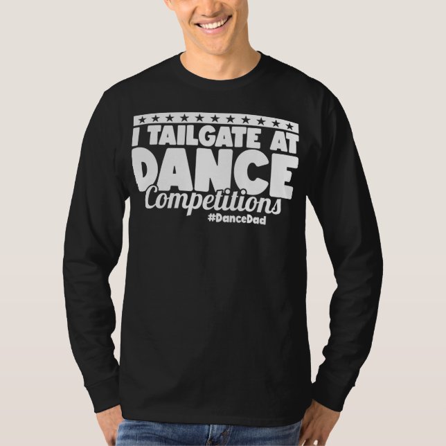 Mens I tailgate at Dance Wettbewerbe DanceDad T-Shirt (Vorderseite)