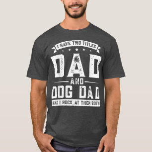 Mens Ich habe zwei Titten Vater und Hundebesitzer  T-Shirt