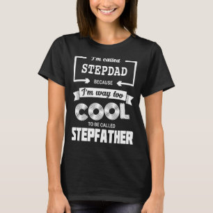 Mens, ich werde Stepdad genannt, weil ich zu Cool T-Shirt