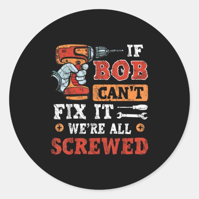 Mens If Bob Can't Fix It We're All Screwed Father' Runder Aufkleber (Vorderseite)