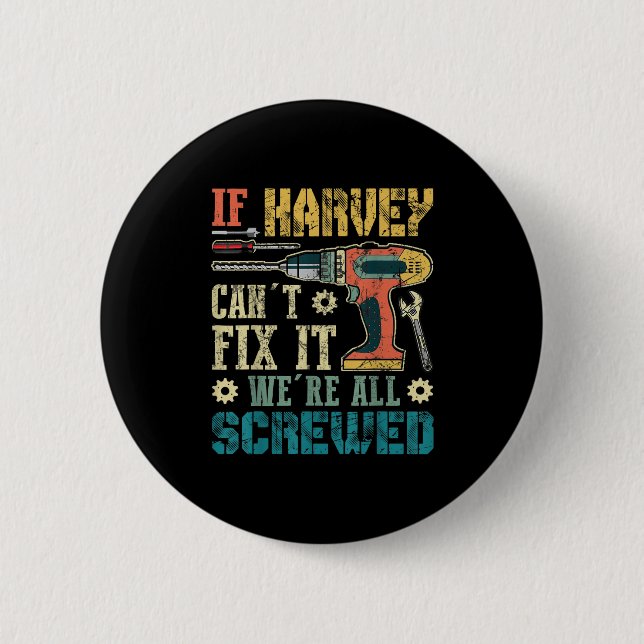 Mens If Harvey Can't Fix It We're All Screwed Funn Button (Vorderseite)