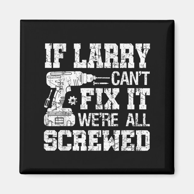 Mens If Larry Can't Fix It We're All Screwed Funny Magnet (Vorne)