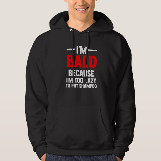 Mens I'm Bald because I'm too lazy to put shampoo  Hoodie (Vorderseite)