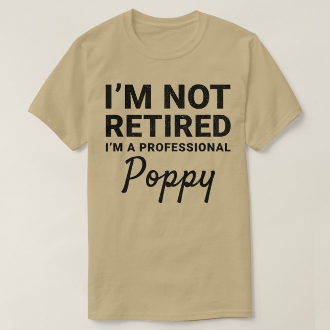 Mens I'm Not Retired A Professional Poppy Fathers  T-Shirt (Design vorne)