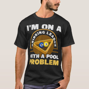Mens I'm On A Drinking League With A Pool Problem  T-Shirt