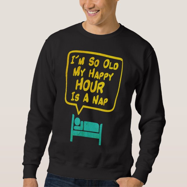 Mens im so alt meine glückliche Stunde ist ein Nic Sweatshirt (Vorderseite)