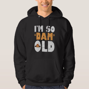Mens Im so Dam Old Beaver Beaver Hoodie