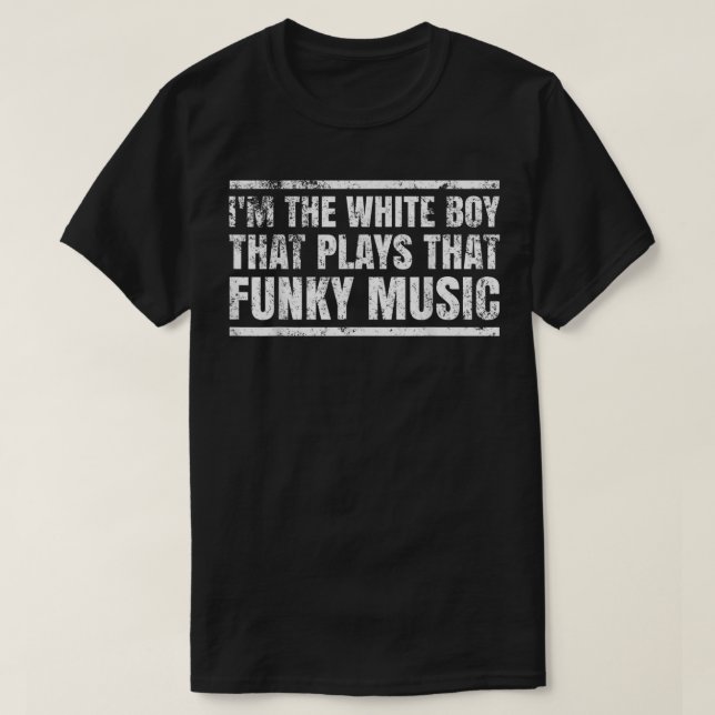 Mens I'm The White Boy That Plays That Funky Music T-Shirt (Design vorne)