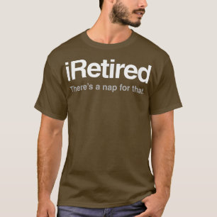 Mens iRetired There's A Nap For That Funny Grand T-Shirt