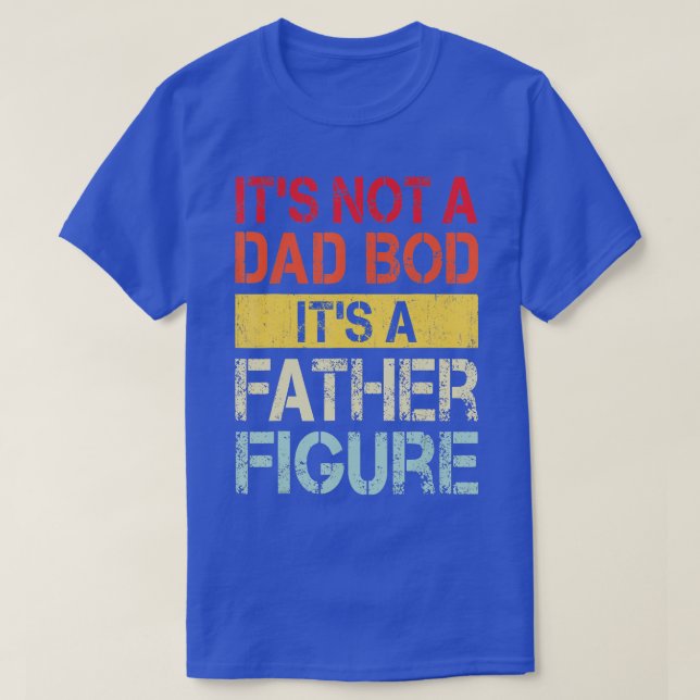Mens Its Not A Dad Bod Its A Father Figure  1  T-Shirt (Design vorne)