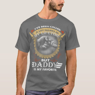 Mens Ive Been Called A Lot Of Names But Daddy Is M T-Shirt