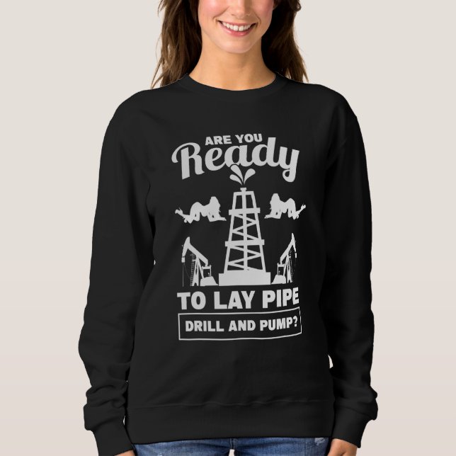 Mens Lay Pipe Drill and Pump Roughneck Öl Rig Öl Sweatshirt (Vorderseite)