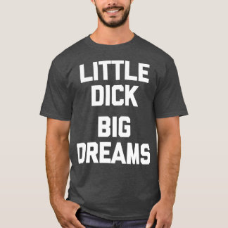 Mens Little Dick Big Dreams lustiges Sprichwort fü T-Shirt