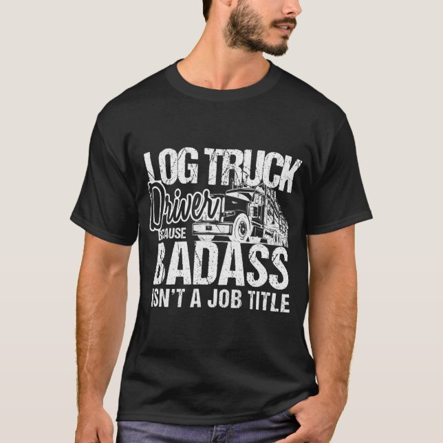Mens Log Truck Drivers Badass Logging Truckers Tee (Vorderseite)