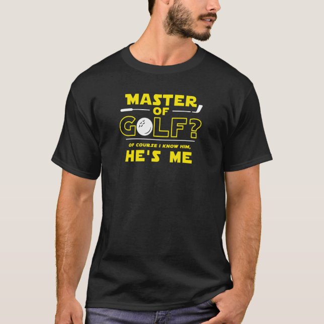 Mens Master Of Golf Of Course I Know Him He's Me T-Shirt (Vorderseite)
