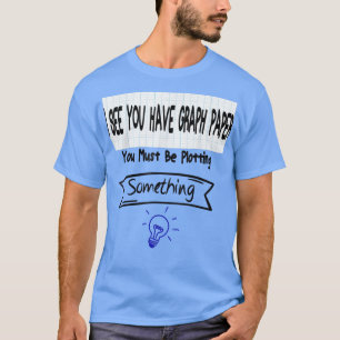 Mens Mathematik Lehrer Sie müssen Plotter etwas T-Shirt