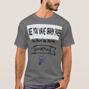 Mens Mathematiker - Sie müssen etwas zeichnen T-Shirt