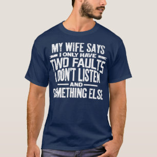 Mens meine Ehefrau sagt, ich habe nur zwei Fehler T-Shirt