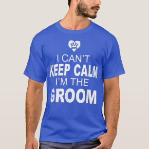 Mens Mens I Cant Behielt Calm Im Groom T-Shirt