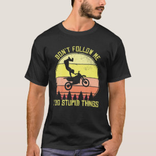 Mens Motocross folgen mir nicht, ich tue dumme Din T-Shirt