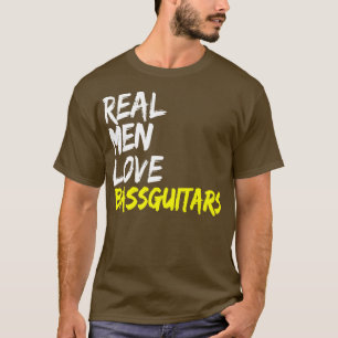 Mens Music Band Musician Bass Player Real Men Lieb T-Shirt