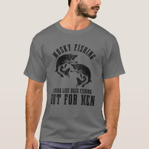 Mens Musky Fishing Kindas wie Bassfischen, aber f T-Shirt
