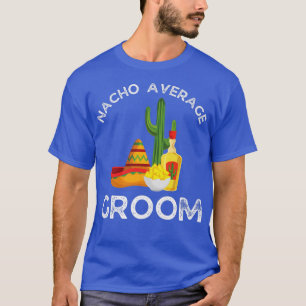 Mens Nacho Average GroomFunny Bachelor Party T-Shirt
