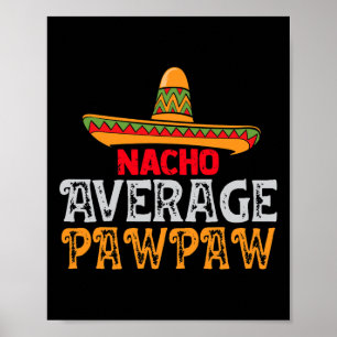 Mens Nacho Average Pawpaw Vathers Day Mexican Fami Poster
