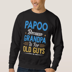 Mens Papoo, weil Großvater für alte Typ Vater ist Sweatshirt