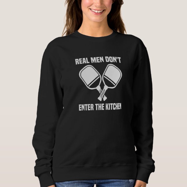 Mens  Pickleball Player Real Men Don't Enter The K Sweatshirt (Vorderseite)