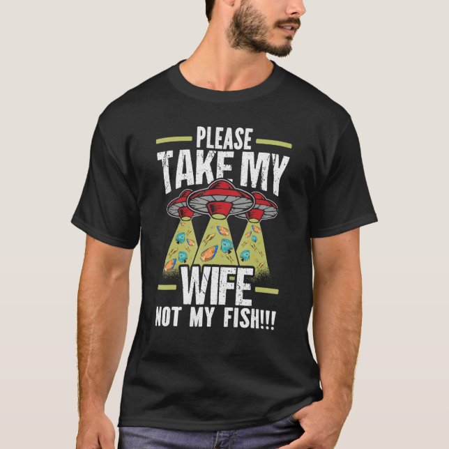 Mens Please Take My Wife Not My Fish Husband Fishk T-Shirt (Vorderseite)