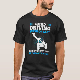 Mens Quad Driving ist wichtig, der beste Vater zu T-Shirt