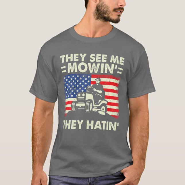 Mens Rasenmähen sie sehen mich mähen, sie hassen d T-Shirt (Vorderseite)