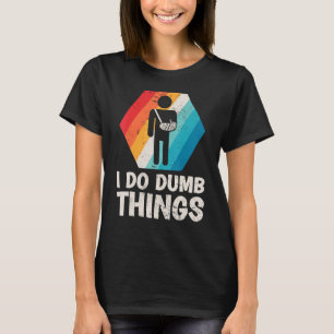 Mens Retro Ich tue Dumb Dinge gebrochen Arm Fractu T-Shirt
