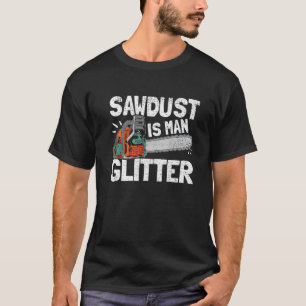 Mens Sawstaub ist Glitzer Lumberjack Chainsaw Fo T-Shirt