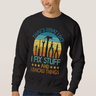 Mens Saying That's What I Do I Fix Stuff And I Kn Sweatshirt