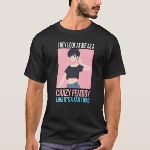 Mens sehen sie mich als verrückte Femboys Fem an T-Shirt