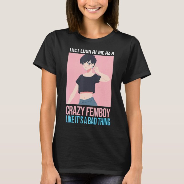 Mens sehen sie mich als verrückte Femboys Fem an T-Shirt (Vorderseite)