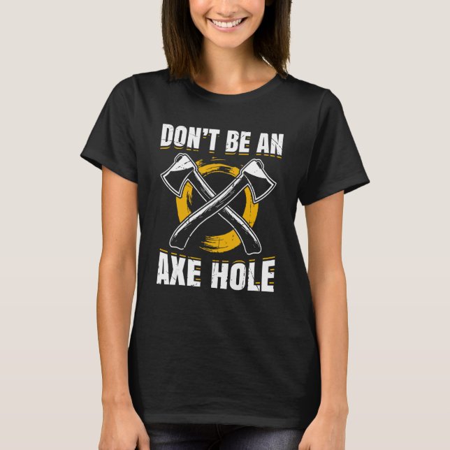 Mens sein kein Ax Hole Ax Thrower Hatchet T-Shirt (Vorderseite)