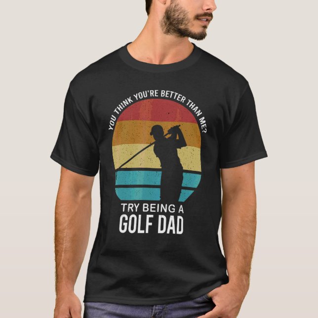 Mens Sie denken, Sie sind besser Golf Vater Golf P T-Shirt (Vorderseite)