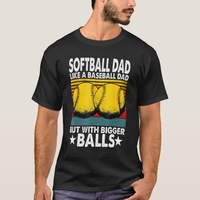 Mens  Softball Dad Like A Baseball Dad But With Bi T-Shirt (Vorderseite)
