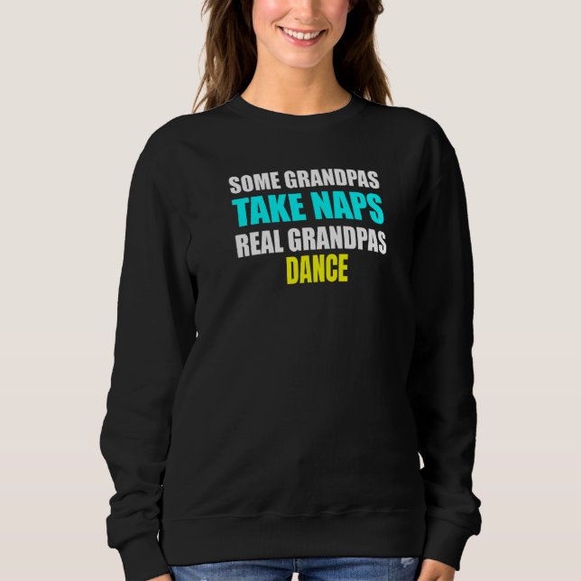 Mens Some Grandpas Take a Nap Real Grandpas Dance  Sweatshirt (Vorderseite)