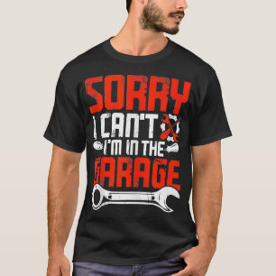 Mens Sorry, dass ich nicht in der Garage Funny Mec T-Shirt