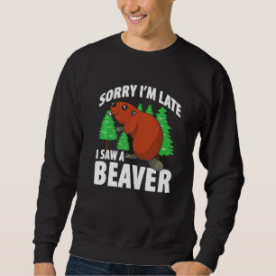 Mens Sorry, dass ich spät sah ein Biber Biber Sweatshirt
