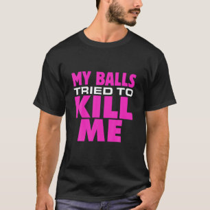 Mens Testikulärer Krebs meine Bälle versuchten,  T-Shirt