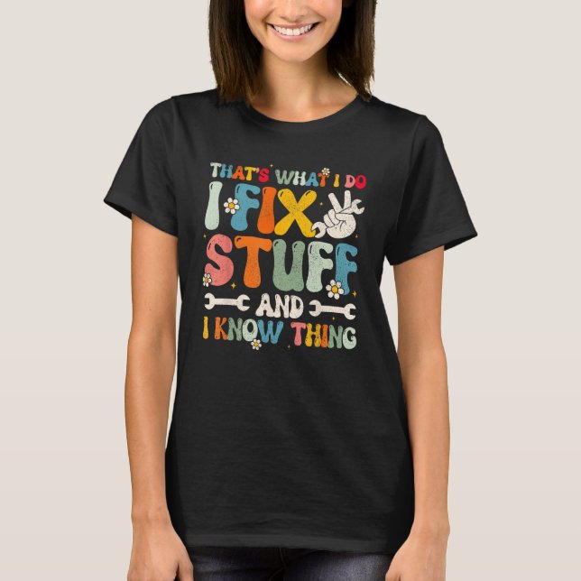 Mens That's What I Do I Fix Stuff And I Know Thing T-Shirt (Vorderseite)