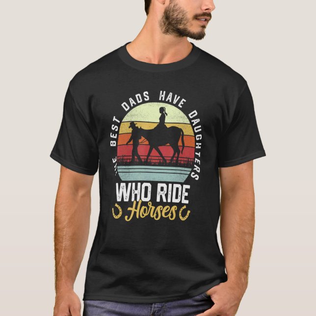 Mens The Best Dads Have Daughters Who Ride Horses  T-Shirt (Vorderseite)