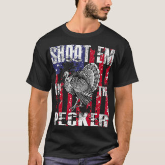 Mens urkey Hunting  Shoot Em In he Pecker Hunter T-Shirt