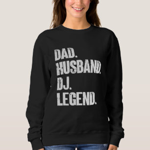 Mens Vater Husband Dj Legend Music Artist Dj Sweatshirt
